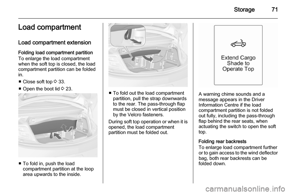 VAUXHALL CASCADA 2014 Manual PDF Storage71Load compartment
Load compartment extension
Folding load compartment partition
To enlarge the load compartment
when the soft top is closed, the load
compartment partition can be folded
in.
â– VAUXHALL CASCADA 2014 Manual PDF Storage71Load compartment
Load compartment extension
Folding load compartment partition
To enlarge the load compartment
when the soft top is closed, the load
compartment partition can be folded
in.
â–