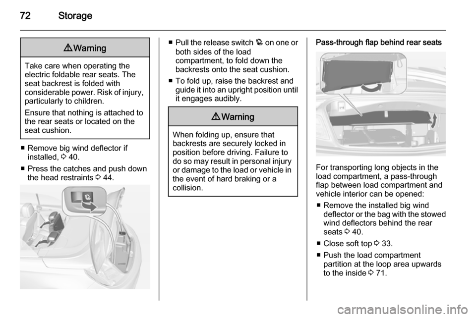 VAUXHALL CASCADA 2014 Owners Manual 72Storage9Warning
Take care when operating the
electric foldable rear seats. The seat backrest is folded with
considerable power. Risk of injury, particularly to children.
Ensure that nothing is attac VAUXHALL CASCADA 2014 Owners Manual 72Storage9Warning
Take care when operating the
electric foldable rear seats. The seat backrest is folded with
considerable power. Risk of injury, particularly to children.
Ensure that nothing is attac