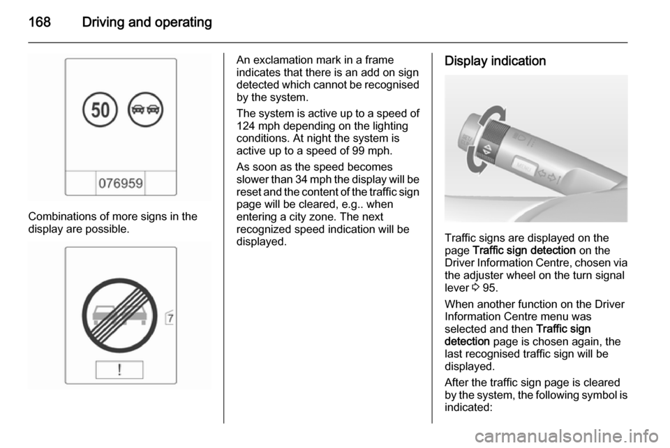 VAUXHALL CASCADA 2015 Owners Manual 168Driving and operating
Combinations of more signs in the
display are possible.
An exclamation mark in a frame
indicates that there is an add on sign
detected which cannot be recognised
by the system VAUXHALL CASCADA 2015 Owners Manual 168Driving and operating
Combinations of more signs in the
display are possible.
An exclamation mark in a frame
indicates that there is an add on sign
detected which cannot be recognised
by the system