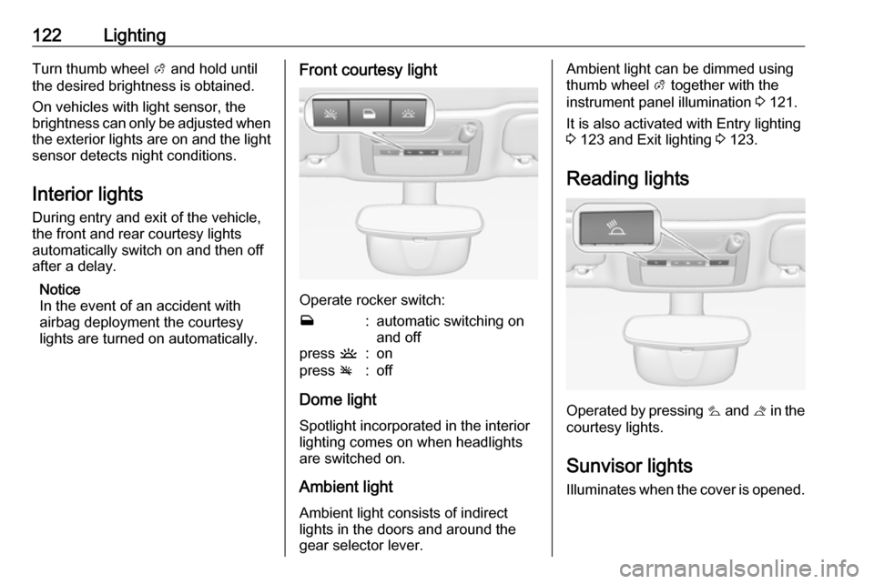 VAUXHALL CASCADA 2016.5 Owners Manual 122LightingTurn thumb wheel A and hold until
the desired brightness is obtained.
On vehicles with light sensor, the
brightness can only be adjusted when
the exterior lights are on and the light sensor VAUXHALL CASCADA 2016.5 Owners Manual 122LightingTurn thumb wheel A and hold until
the desired brightness is obtained.
On vehicles with light sensor, the
brightness can only be adjusted when
the exterior lights are on and the light sensor