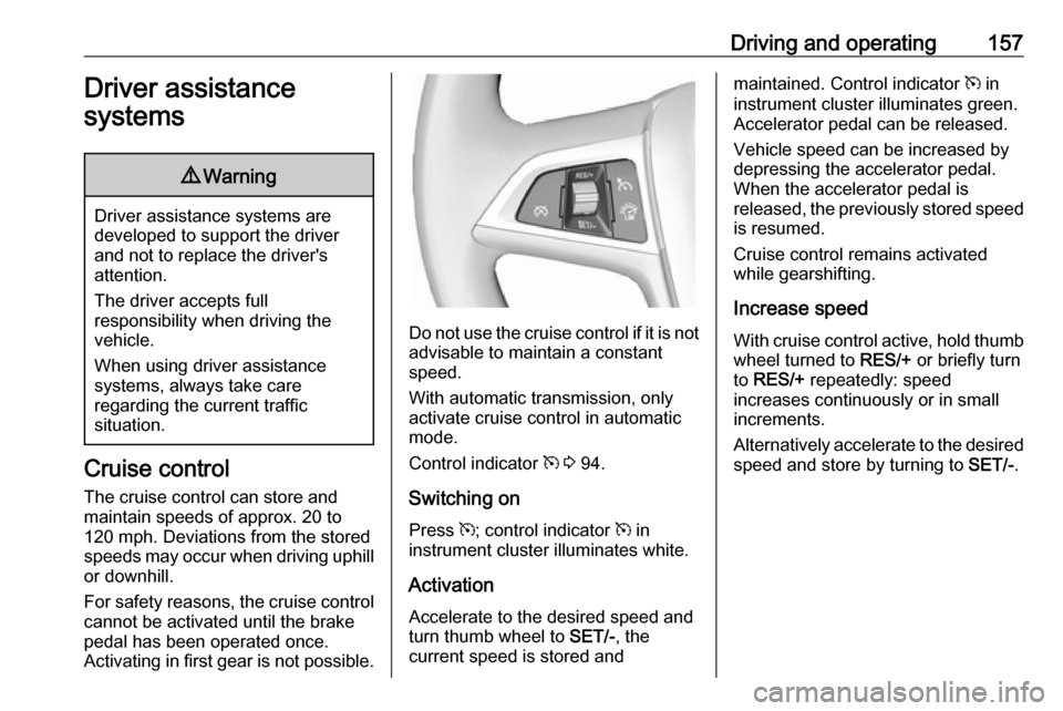 VAUXHALL CASCADA 2016.5 Owners Manual Driving and operating157Driver assistance
systems9 Warning
Driver assistance systems are
developed to support the driver
and not to replace the drivers
attention.
The driver accepts full
responsibili VAUXHALL CASCADA 2016.5 Owners Manual Driving and operating157Driver assistance
systems9 Warning
Driver assistance systems are
developed to support the driver
and not to replace the drivers
attention.
The driver accepts full
responsibili