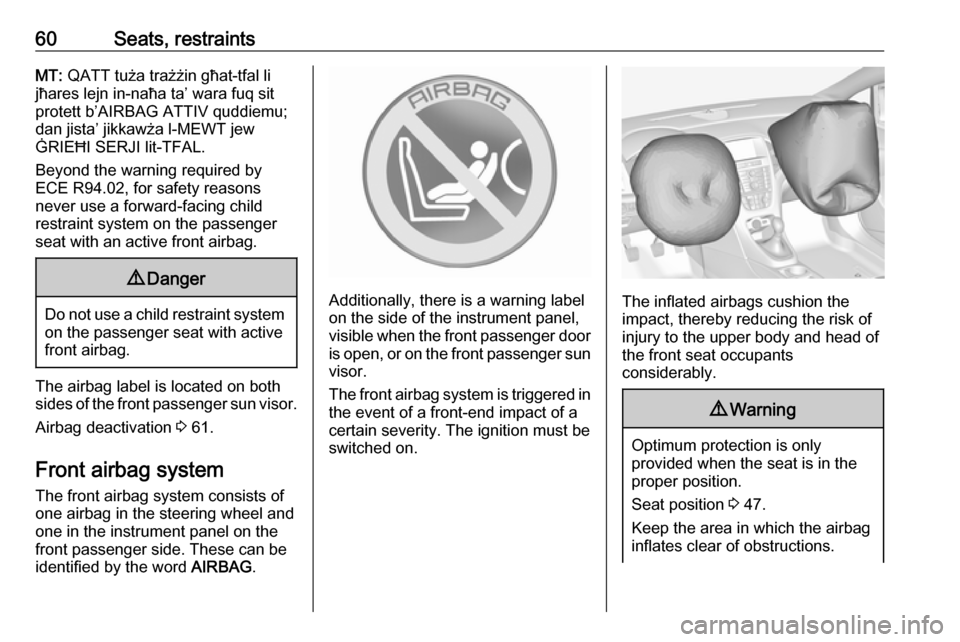 VAUXHALL CASCADA 2016.5  Owners Manual 60Seats, restraintsMT: QATT tuża trażżin għat-tfal li
jħares lejn in-naħa ta’ wara fuq sit
protett b’AIRBAG ATTIV quddiemu;
dan jista’ jikkawża l-MEWT jew
ĠRIEĦI SERJI lit-TFAL.
Beyond 