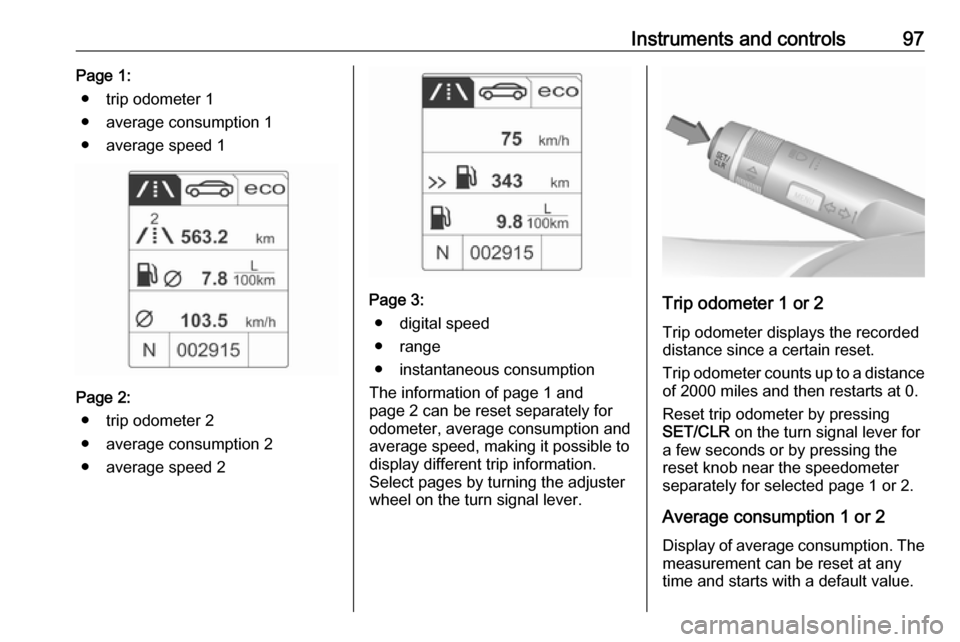VAUXHALL CASCADA 2016.5  Owners Manual Instruments and controls97Page 1:● trip odometer 1
● average consumption 1
● average speed 1
Page 2: ● trip odometer 2
● average consumption 2
● average speed 2
Page 3: ● digital speed
�