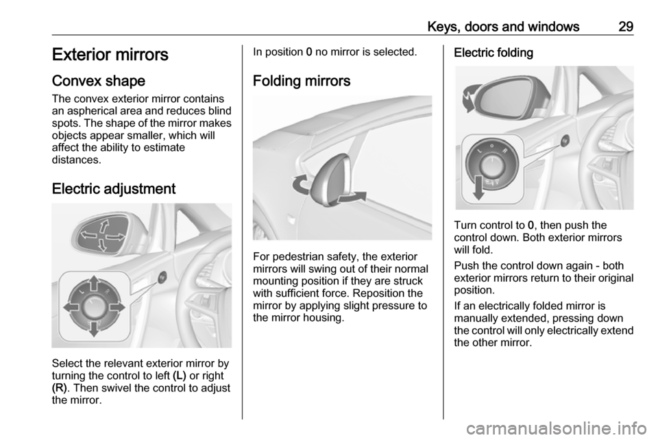 VAUXHALL CASCADA 2017 Owners Guide Keys, doors and windows29Exterior mirrors
Convex shape
The convex exterior mirror contains
an aspherical area and reduces blind spots. The shape of the mirror makes objects appear smaller, which will
