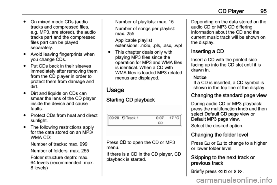 VAUXHALL CASCADA 2017.5 Infotainment system CD Player95● On mixed mode CDs (audiotracks and compressed files,
e.g. MP3, are stored), the audio
tracks part and the compressed
files part can be played
separately.
● Avoid leaving fingerprints VAUXHALL CASCADA 2017.5 Infotainment system CD Player95● On mixed mode CDs (audiotracks and compressed files,
e.g. MP3, are stored), the audio
tracks part and the compressed
files part can be played
separately.
● Avoid leaving fingerprints