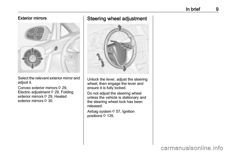 VAUXHALL CASCADA 2018 User Guide In brief9Exterior mirrors
Select the relevant exterior mirror andadjust it.
Convex exterior mirrors 3 29,
Electric adjustment 3 29, Folding
exterior mirrors 3 29, Heated
exterior mirrors 3 30.
Ste VAUXHALL CASCADA 2018 User Guide In brief9Exterior mirrors
Select the relevant exterior mirror andadjust it.
Convex exterior mirrors 3 29,
Electric adjustment 3 29, Folding
exterior mirrors 3 29, Heated
exterior mirrors 3 30.
Ste