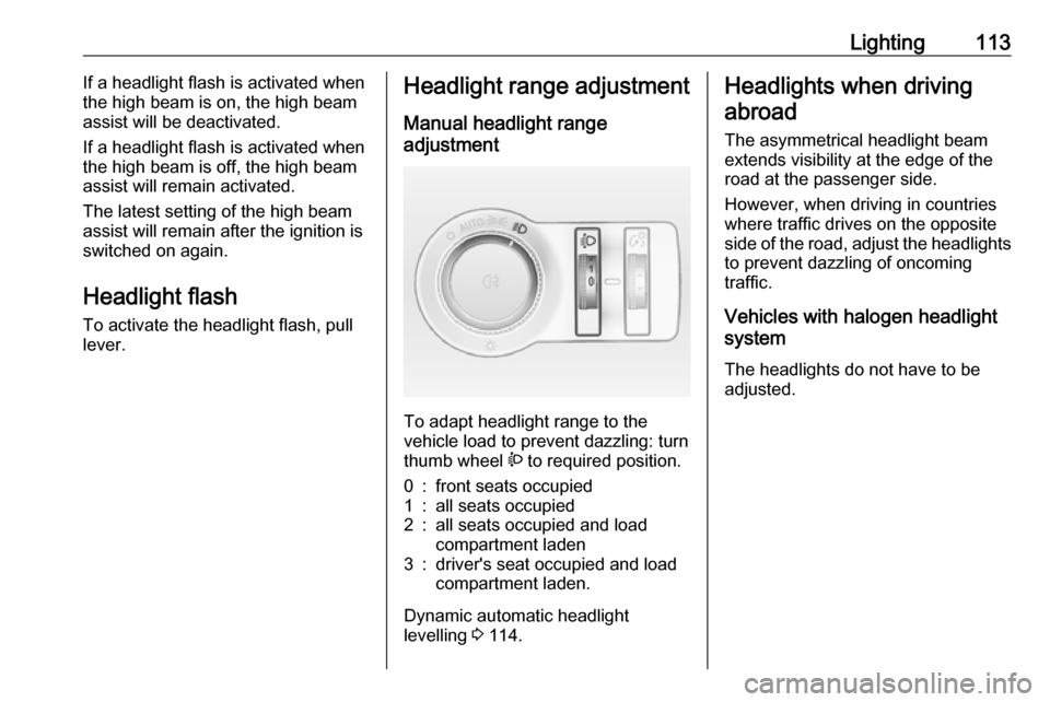 VAUXHALL CASCADA 2018 Owners Manual Lighting113If a headlight flash is activated when
the high beam is on, the high beam assist will be deactivated.
If a headlight flash is activated when the high beam is off, the high beam
assist will VAUXHALL CASCADA 2018 Owners Manual Lighting113If a headlight flash is activated when
the high beam is on, the high beam assist will be deactivated.
If a headlight flash is activated when the high beam is off, the high beam
assist will
