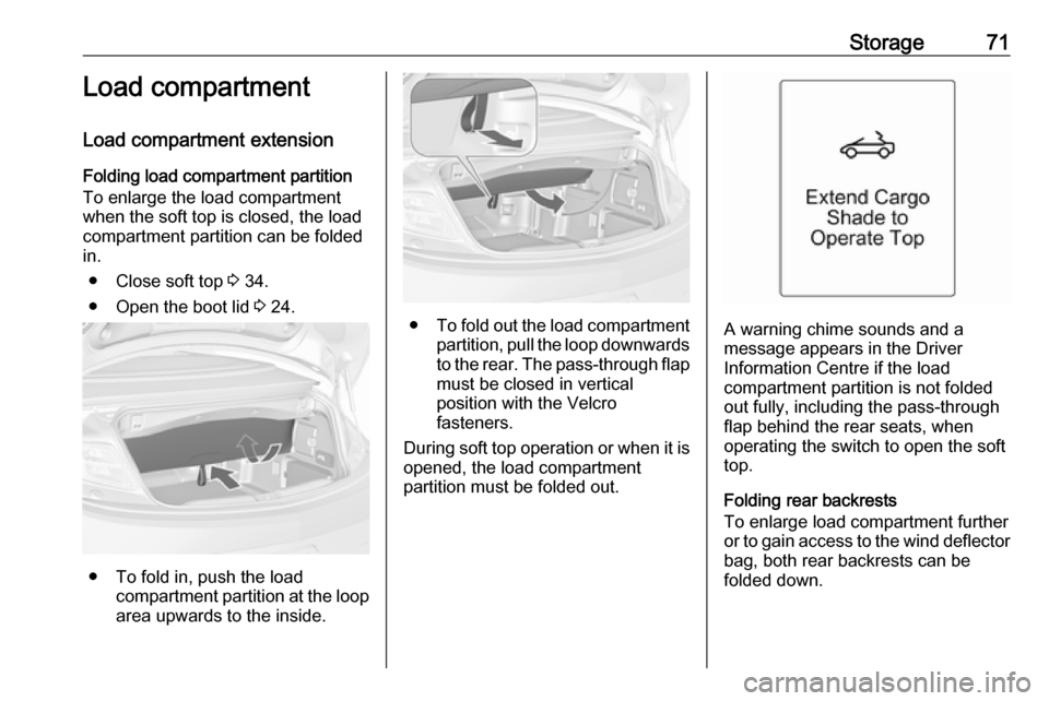 VAUXHALL CASCADA 2018 Owners Manual Storage71Load compartment
Load compartment extension
Folding load compartment partition
To enlarge the load compartment when the soft top is closed, the load
compartment partition can be folded
in.
VAUXHALL CASCADA 2018 Owners Manual Storage71Load compartment
Load compartment extension
Folding load compartment partition
To enlarge the load compartment when the soft top is closed, the load
compartment partition can be folded
in.
