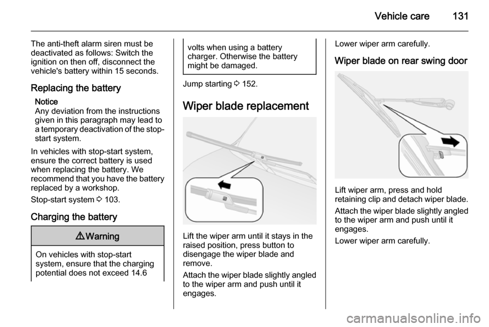 VAUXHALL COMBO 2014  Owners Manual Vehicle care131
The anti-theft alarm siren must be
deactivated as follows: Switch the ignition on then off, disconnect the
vehicles battery within 15 seconds.
Replacing the battery Notice
Any deviati