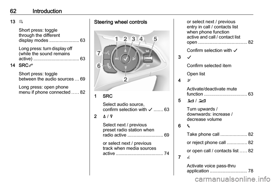 VAUXHALL COMBO E 2019 Infotainment system 62Introduction13Î
Short press: toggle
through the different
display modes ....................... 63
Long press: turn display off (while the sound remains
active) ................................... VAUXHALL COMBO E 2019 Infotainment system 62Introduction13Î
Short press: toggle
through the different
display modes ....................... 63
Long press: turn display off (while the sound remains
active) ...................................