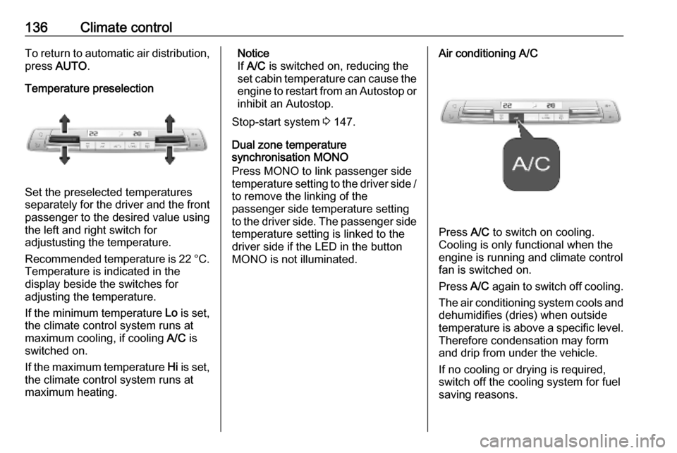 VAUXHALL COMBO E 2019 Owners Manual 136Climate controlTo return to automatic air distribution,
press AUTO .
Temperature preselection
Set the preselected temperatures
separately for the driver and the front
passenger to the desired valu VAUXHALL COMBO E 2019 Owners Manual 136Climate controlTo return to automatic air distribution,
press AUTO .
Temperature preselection
Set the preselected temperatures
separately for the driver and the front
passenger to the desired valu