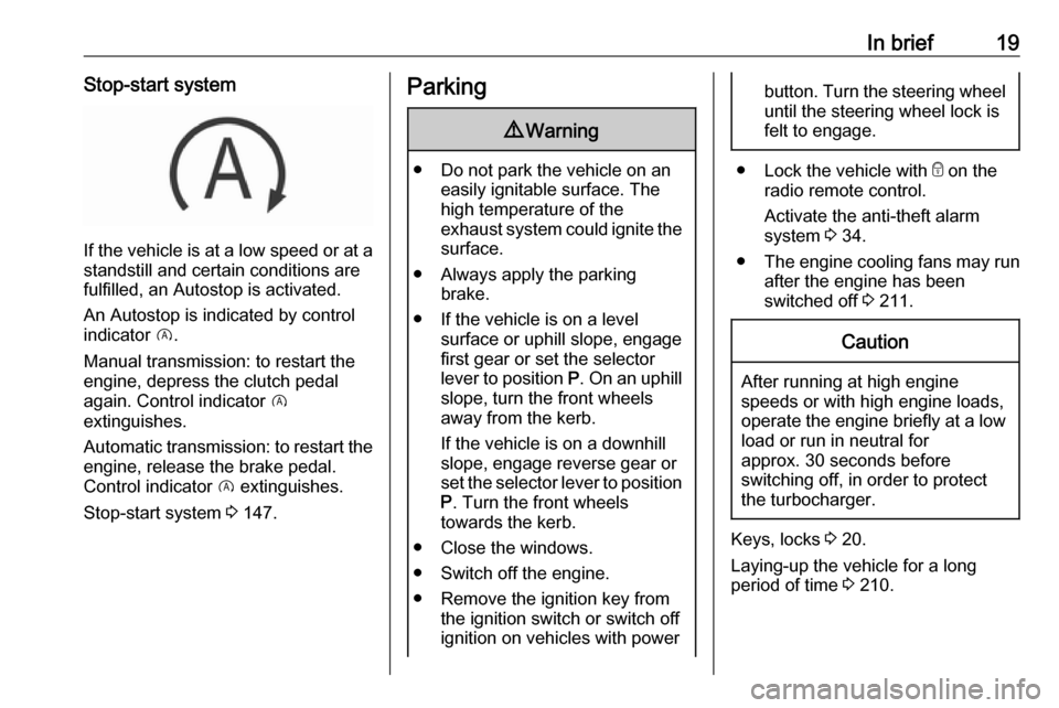 VAUXHALL COMBO E 2019  Owners Manual In brief19Stop-start system
If the vehicle is at a low speed or at astandstill and certain conditions are
fulfilled, an Autostop is activated.
An Autostop is indicated by control
indicator  D.
Manual 