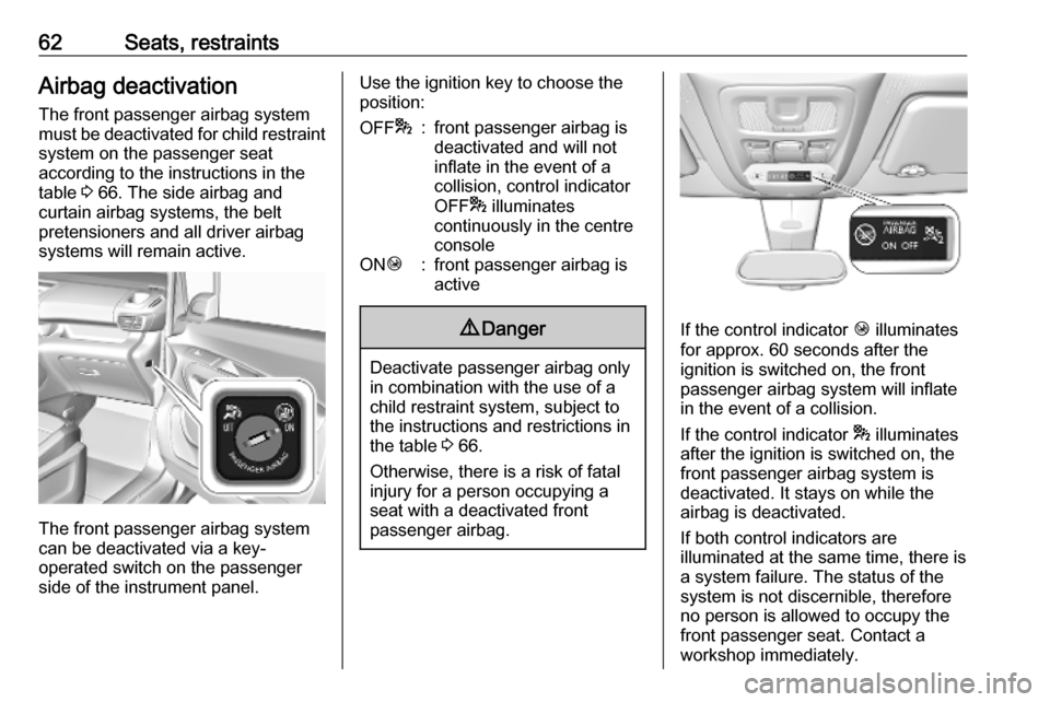 VAUXHALL COMBO E 2019 Owners Manual 62Seats, restraintsAirbag deactivation
The front passenger airbag system
must be deactivated for child restraint system on the passenger seat
according to the instructions in the
table 3 66. The side VAUXHALL COMBO E 2019 Owners Manual 62Seats, restraintsAirbag deactivation
The front passenger airbag system
must be deactivated for child restraint system on the passenger seat
according to the instructions in the
table 3 66. The side