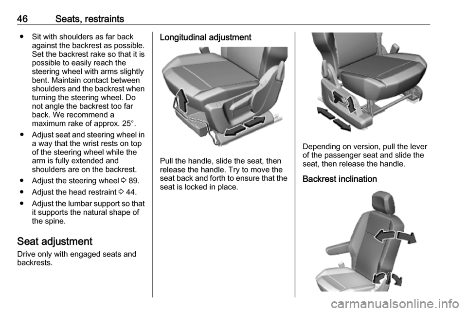 VAUXHALL COMBO E 2019.75 Owners Manual 46Seats, restraints● Sit with shoulders as far backagainst the backrest as possible.
Set the backrest rake so that it is possible to easily reach the
steering wheel with arms slightly
bent. Maintain VAUXHALL COMBO E 2019.75 Owners Manual 46Seats, restraints● Sit with shoulders as far backagainst the backrest as possible.
Set the backrest rake so that it is possible to easily reach the
steering wheel with arms slightly
bent. Maintain
