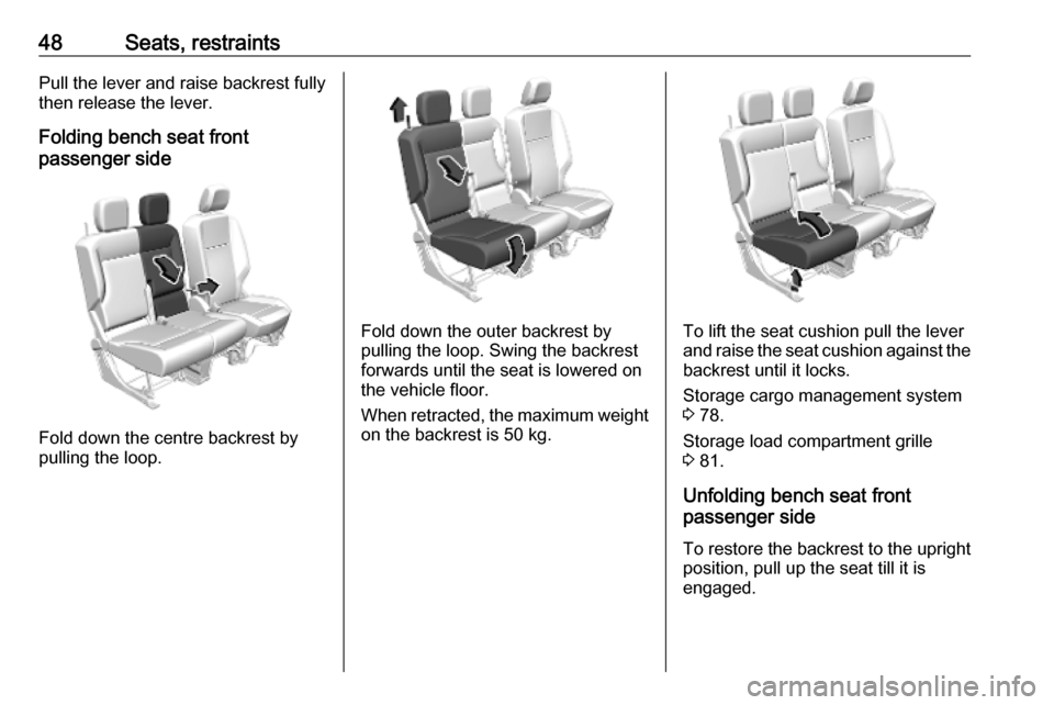VAUXHALL COMBO E 2019.75 Service Manual 48Seats, restraintsPull the lever and raise backrest fully
then release the lever.
Folding bench seat front
passenger side
Fold down the centre backrest by
pulling the loop.
Fold down the outer backre VAUXHALL COMBO E 2019.75 Service Manual 48Seats, restraintsPull the lever and raise backrest fully
then release the lever.
Folding bench seat front
passenger side
Fold down the centre backrest by
pulling the loop.
Fold down the outer backre