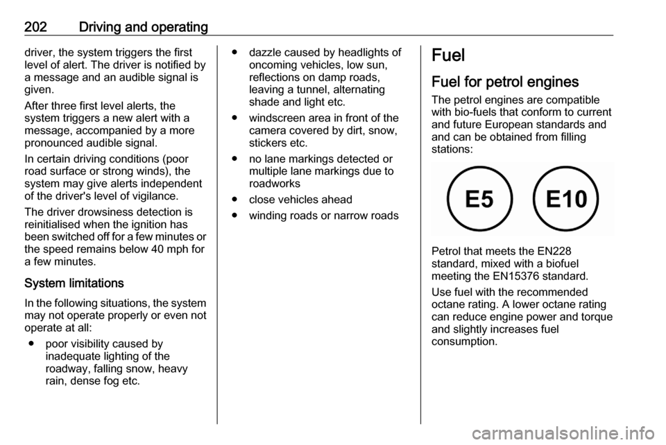 VAUXHALL COMBO E 2020  Owners Manual 202Driving and operatingdriver, the system triggers the first
level of alert. The driver is notified by
a message and an audible signal is
given.
After three first level alerts, the
system triggers a 