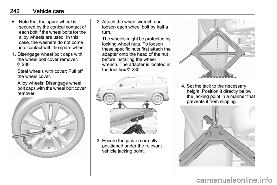 VAUXHALL COMBO E 2020  Owners Manual 242Vehicle care● Note that the spare wheel issecured by the conical contact ofeach bolt if the wheel bolts for the alloy wheels are used. In this
case, the washers do not come
into contact with the 