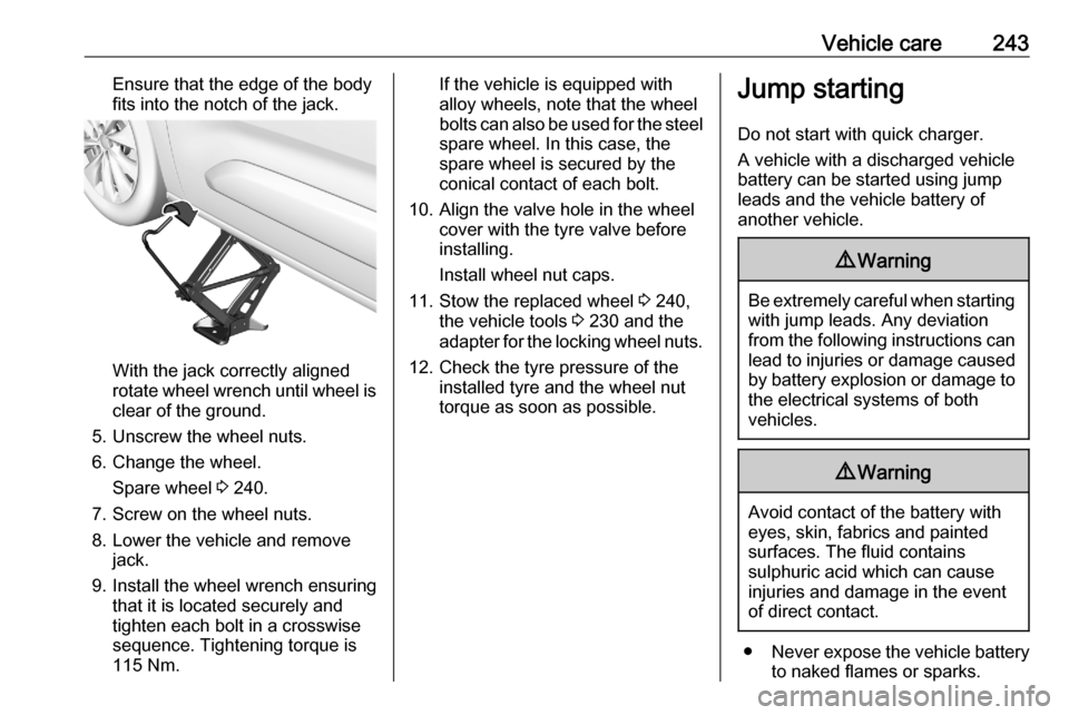 VAUXHALL COMBO E 2020  Owners Manual Vehicle care243Ensure that the edge of the body
fits into the notch of the jack.
With the jack correctly aligned
rotate wheel wrench until wheel is
clear of the ground.
5. Unscrew the wheel nuts.
6. C