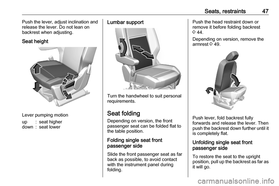 VAUXHALL COMBO E 2020 Service Manual Seats, restraints47Push the lever, adjust inclination and
release the lever. Do not lean on
backrest when adjusting.
Seat height
Lever pumping motion
up:seat higherdown:seat lowerLumbar support
Turn t