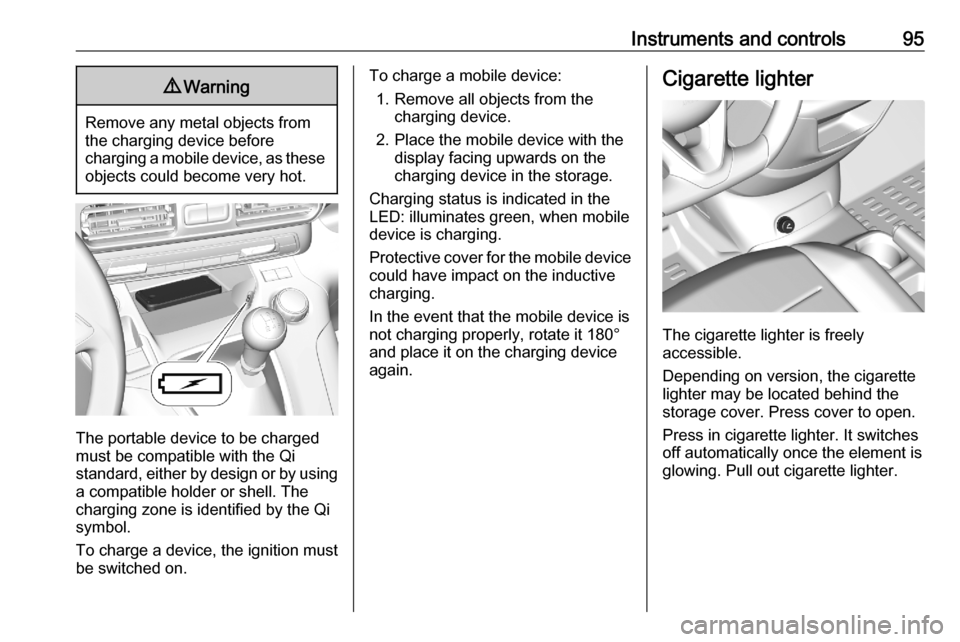 VAUXHALL COMBO E 2020  Owners Manual Instruments and controls959Warning
Remove any metal objects from
the charging device before
charging a mobile device, as these objects could become very hot.
The portable device to be charged
must be 