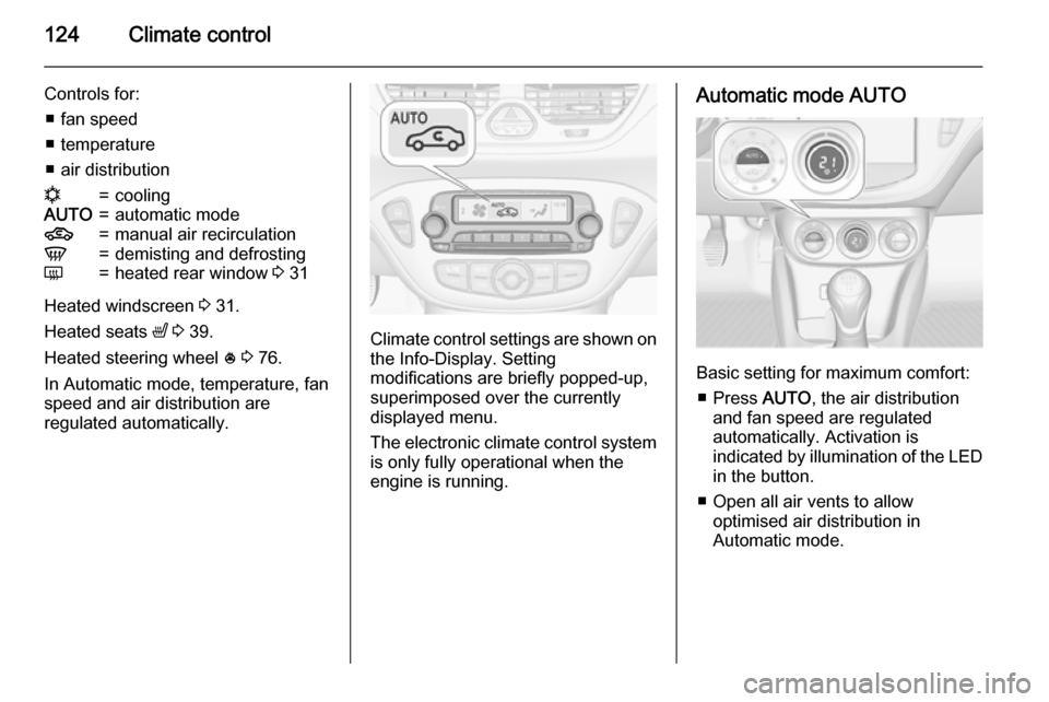 VAUXHALL CORSA 2015.75 Owners Guide 124Climate control
Controls for:■ fan speed
■ temperature
■ air distributionn=coolingAUTO=automatic mode4=manual air recirculationV=demisting and defrostingÜ=heated rear window 3 31
Heated win VAUXHALL CORSA 2015.75 Owners Guide 124Climate control
Controls for:■ fan speed
■ temperature
■ air distributionn=coolingAUTO=automatic mode4=manual air recirculationV=demisting and defrostingÜ=heated rear window 3 31
Heated win
