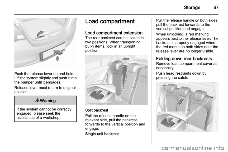 VAUXHALL CORSA 2015.75 Repair Manual Storage67
Push the release lever up and hold.
Lift the system slightly and push it into the bumper until it engages.
Release lever must return to original
position.
9 Warning
If the system cannot be c VAUXHALL CORSA 2015.75 Repair Manual Storage67
Push the release lever up and hold.
Lift the system slightly and push it into the bumper until it engages.
Release lever must return to original
position.
9 Warning
If the system cannot be c
