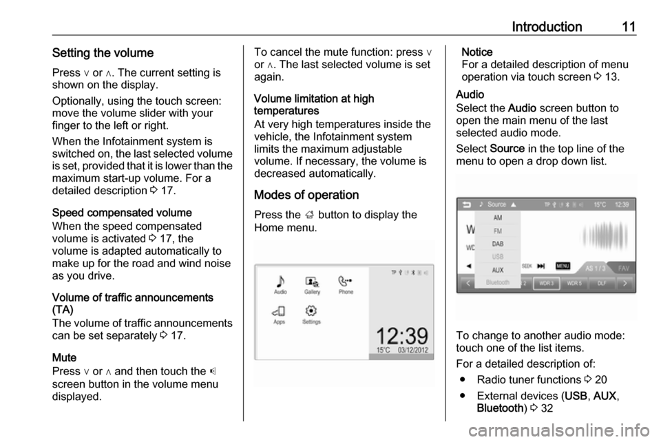 VAUXHALL CORSA 2016  Infotainment system Introduction11Setting the volumePress ∨ or ∧. The current setting is
shown on the display.
Optionally, using the touch screen:
move the volume slider with your
finger to the left or right.
When th