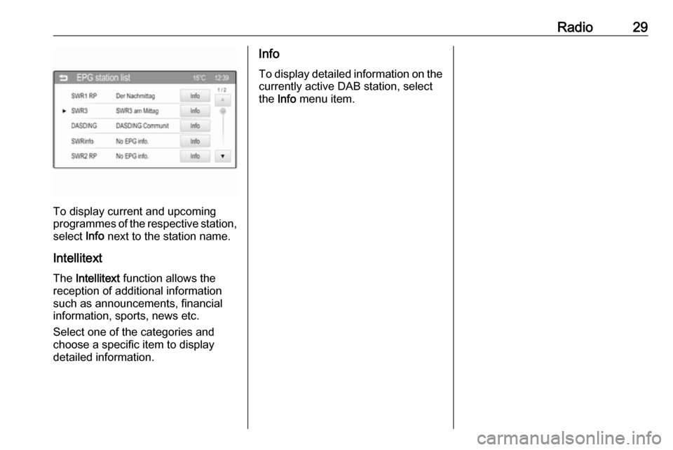VAUXHALL CORSA 2016  Infotainment system Radio29
To display current and upcoming
programmes of the respective station,
select  Info next to the station name.
Intellitext
The  Intellitext  function allows the
reception of additional informati
