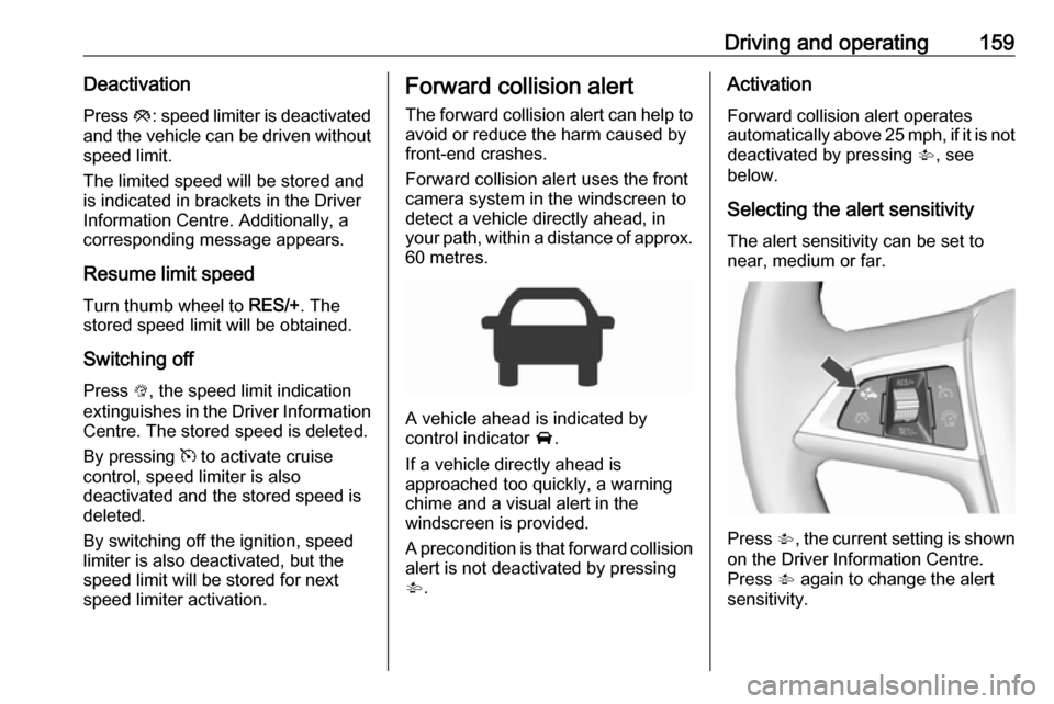 VAUXHALL CORSA 2016 Owners Guide Driving and operating159DeactivationPress y: speed limiter is deactivated
and the vehicle can be driven without
speed limit.
The limited speed will be stored and
is indicated in brackets in the Drive VAUXHALL CORSA 2016 Owners Guide Driving and operating159DeactivationPress y: speed limiter is deactivated
and the vehicle can be driven without
speed limit.
The limited speed will be stored and
is indicated in brackets in the Drive