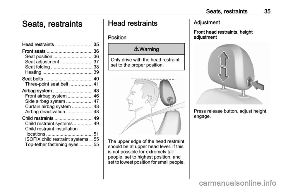 VAUXHALL CORSA 2016  Owners Manual Seats, restraints35Seats, restraintsHead restraints............................ 35
Front seats ................................... 36
Seat position .............................. 36
Seat adjustment ..