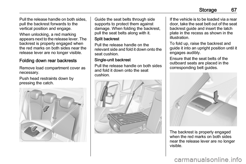 VAUXHALL CORSA F 2018 Repair Manual Storage67Pull the release handle on both sides,
pull the backrest forwards to the
vertical position and engage.
When unlocking, a red marking
appears next to the release lever. The
backrest is properl VAUXHALL CORSA F 2018 Repair Manual Storage67Pull the release handle on both sides,
pull the backrest forwards to the
vertical position and engage.
When unlocking, a red marking
appears next to the release lever. The
backrest is properl