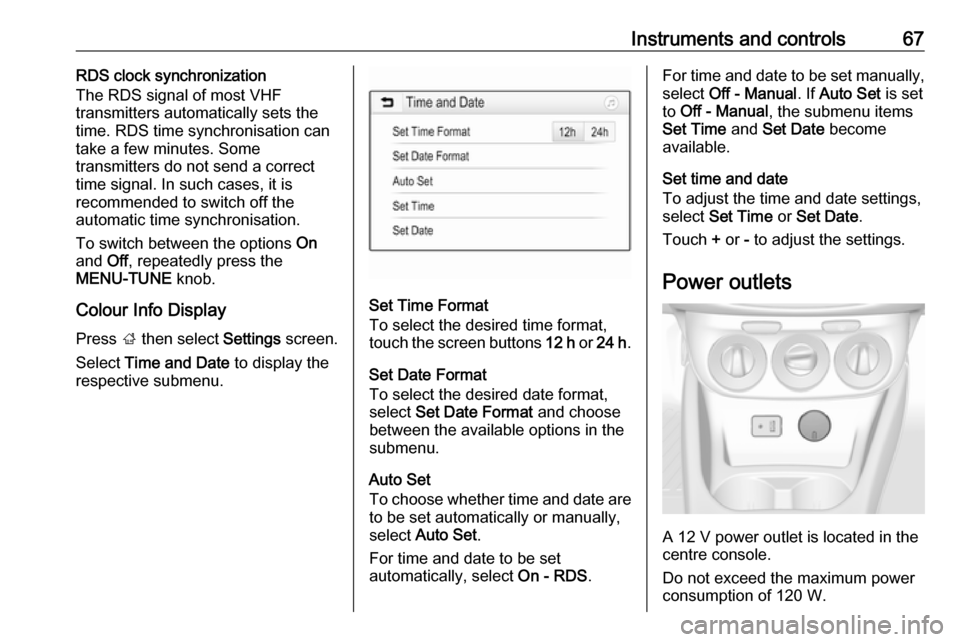 VAUXHALL CORSA F 2019  Owners Manual Instruments and controls67RDS clock synchronization
The RDS signal of most VHF
transmitters automatically sets the
time. RDS time synchronisation can take a few minutes. Some
transmitters do not send 