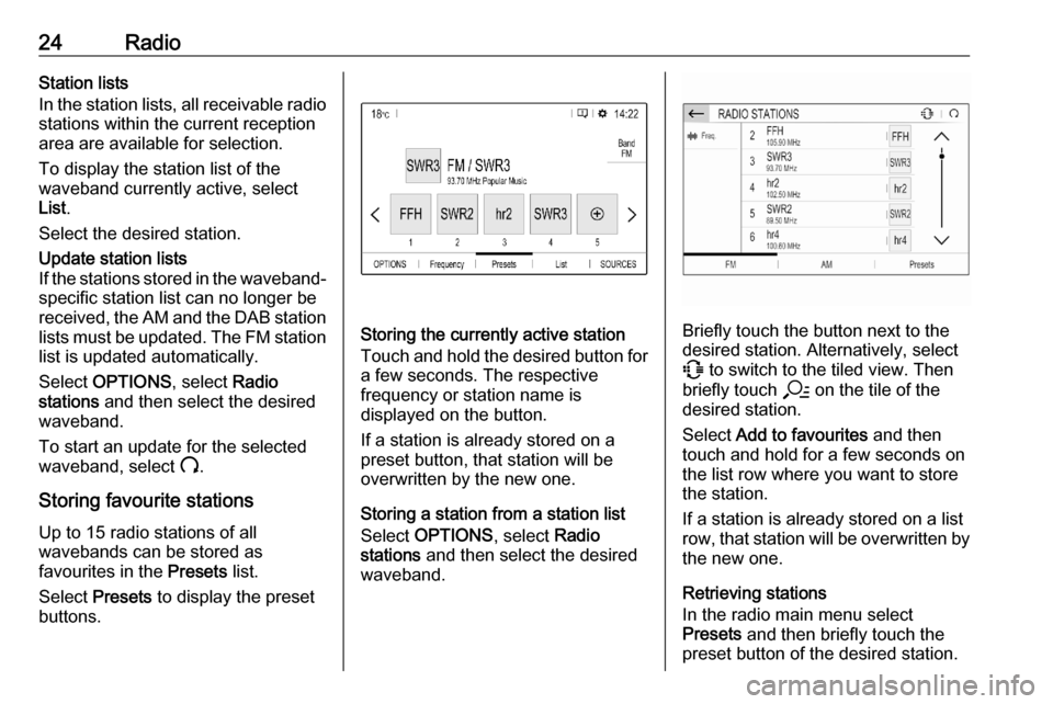 VAUXHALL CORSA F 2020  Infotainment system 24RadioStation lists
In the station lists, all receivable radio
stations within the current reception
area are available for selection.
To display the station list of the
waveband currently active, se