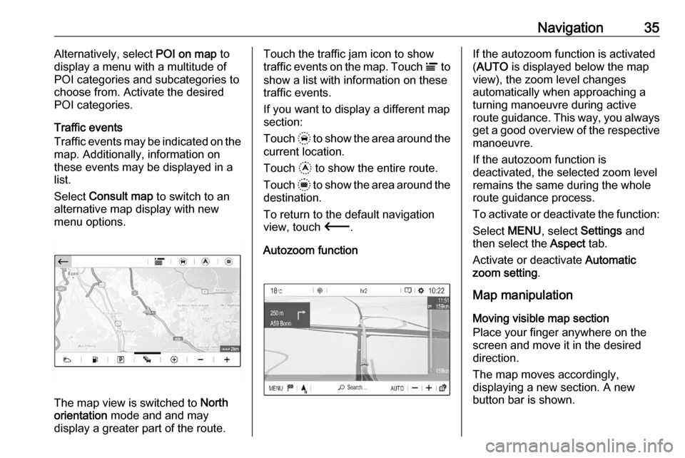 VAUXHALL CORSA F 2020  Infotainment system Navigation35Alternatively, select POI on map to
display a menu with a multitude of
POI categories and subcategories to
choose from. Activate the desired
POI categories.
Traffic events
Traffic events m