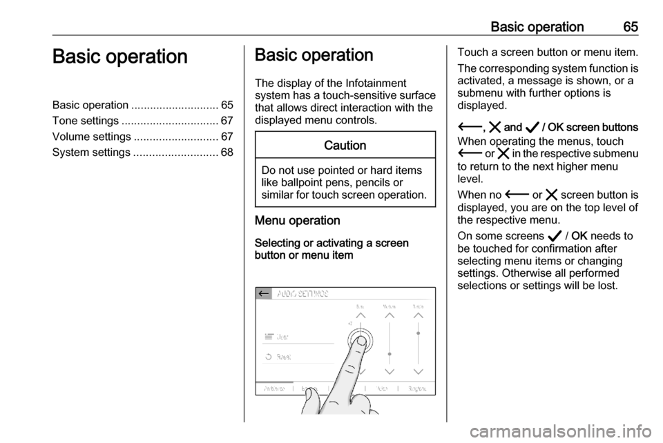 VAUXHALL CORSA F 2020 Infotainment system Basic operation65Basic operationBasic operation............................ 65
Tone settings ............................... 67
Volume settings ........................... 67
System settings ......... VAUXHALL CORSA F 2020 Infotainment system Basic operation65Basic operationBasic operation............................ 65
Tone settings ............................... 67
Volume settings ........................... 67
System settings .........