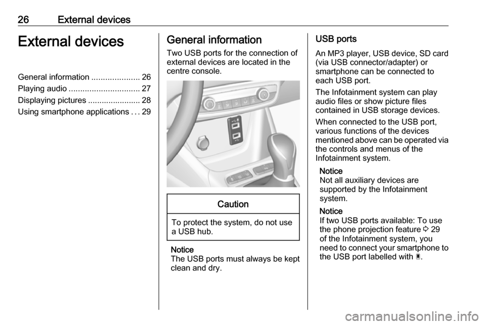 VAUXHALL CROSSLAND X 2017.75 Infotainment system 26External devicesExternal devicesGeneral information.....................26
Playing audio ............................... 27
Displaying pictures ....................... 28
Using smartphone applicatio VAUXHALL CROSSLAND X 2017.75 Infotainment system 26External devicesExternal devicesGeneral information.....................26
Playing audio ............................... 27
Displaying pictures ....................... 28
Using smartphone applicatio