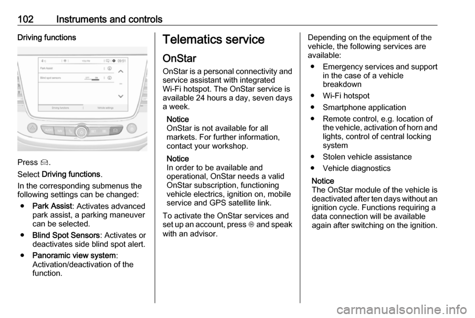 VAUXHALL CROSSLAND X 2017.75 Owners Manual 102Instruments and controlsDriving functions
Press Í.
Select Driving functions .
In the corresponding submenus the
following settings can be changed:
● Park Assist : Activates advanced
park assist VAUXHALL CROSSLAND X 2017.75 Owners Manual 102Instruments and controlsDriving functions
Press Í.
Select Driving functions .
In the corresponding submenus the
following settings can be changed:
● Park Assist : Activates advanced
park assist