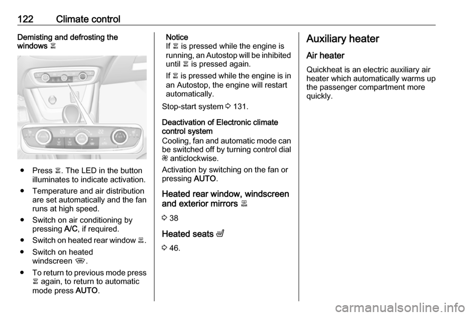 VAUXHALL CROSSLAND X 2017.75 Owners Manual 122Climate controlDemisting and defrosting the
windows à
● Press à. The LED in the button
illuminates to indicate activation.
● Temperature and air distribution are set automatically and the f VAUXHALL CROSSLAND X 2017.75 Owners Manual 122Climate controlDemisting and defrosting the
windows à
● Press à. The LED in the button
illuminates to indicate activation.
● Temperature and air distribution are set automatically and the f