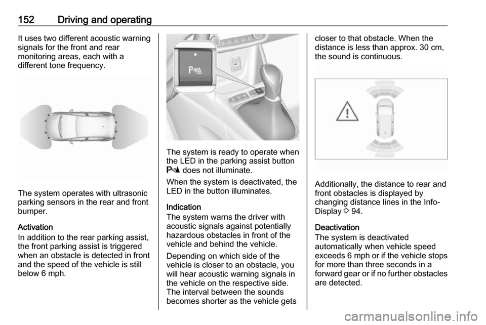 VAUXHALL CROSSLAND X 2017.75 User Guide 152Driving and operatingIt uses two different acoustic warning
signals for the front and rear
monitoring areas, each with a
different tone frequency.
The system operates with ultrasonic
parking sensor VAUXHALL CROSSLAND X 2017.75 User Guide 152Driving and operatingIt uses two different acoustic warning
signals for the front and rear
monitoring areas, each with a
different tone frequency.
The system operates with ultrasonic
parking sensor