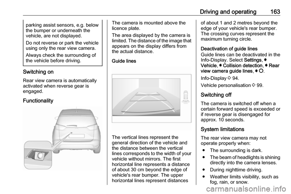 VAUXHALL CROSSLAND X 2017.75 User Guide Driving and operating163parking assist sensors, e.g. below
the bumper or underneath the
vehicle, are not displayed.
Do not reverse or park the vehicle using only the rear view camera.
Always check the VAUXHALL CROSSLAND X 2017.75 User Guide Driving and operating163parking assist sensors, e.g. below
the bumper or underneath the
vehicle, are not displayed.
Do not reverse or park the vehicle using only the rear view camera.
Always check the