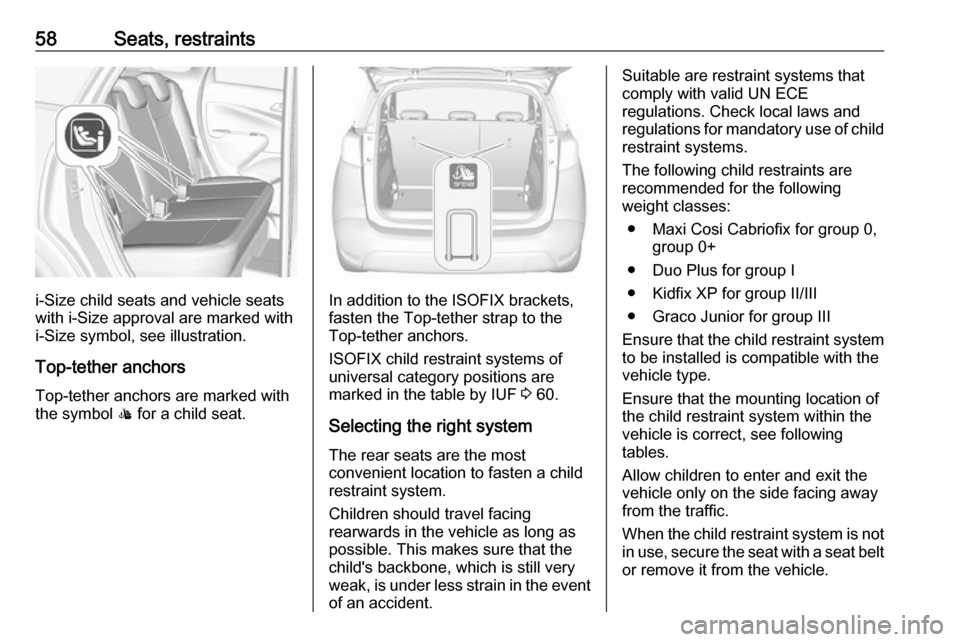 VAUXHALL CROSSLAND X 2017.75 Workshop Manual 58Seats, restraints
i-Size child seats and vehicle seats
with i-Size approval are marked with
i-Size symbol, see illustration.
Top-tether anchors
Top-tether anchors are marked with
the symbol : for a VAUXHALL CROSSLAND X 2017.75 Workshop Manual 58Seats, restraints
i-Size child seats and vehicle seats
with i-Size approval are marked with
i-Size symbol, see illustration.
Top-tether anchors
Top-tether anchors are marked with
the symbol : for a