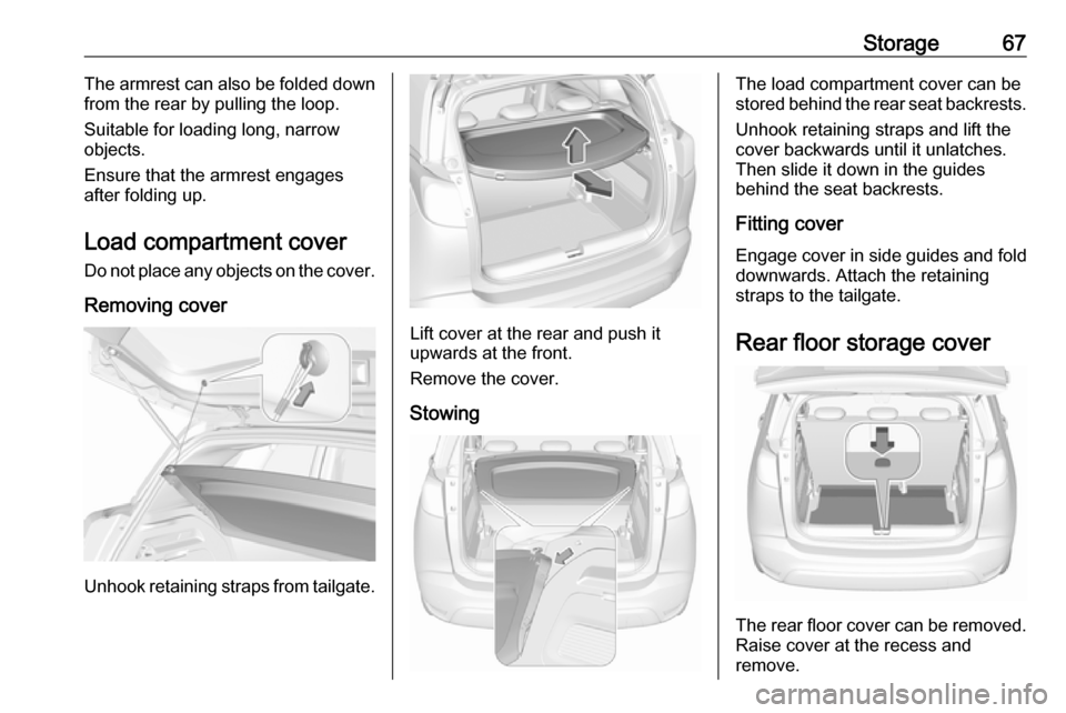VAUXHALL CROSSLAND X 2017.75 Repair Manual Storage67The armrest can also be folded down
from the rear by pulling the loop.
Suitable for loading long, narrow
objects.
Ensure that the armrest engages
after folding up.
Load compartment cover Do n VAUXHALL CROSSLAND X 2017.75 Repair Manual Storage67The armrest can also be folded down
from the rear by pulling the loop.
Suitable for loading long, narrow
objects.
Ensure that the armrest engages
after folding up.
Load compartment cover Do n
