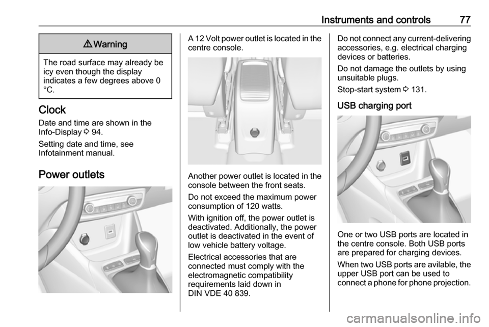 VAUXHALL CROSSLAND X 2017.75 Manual PDF Instruments and controls779Warning
The road surface may already be
icy even though the display
indicates a few degrees above 0
°C.
Clock
Date and time are shown in the
Info-Display 3 94.
Setting dat VAUXHALL CROSSLAND X 2017.75 Manual PDF Instruments and controls779Warning
The road surface may already be
icy even though the display
indicates a few degrees above 0
°C.
Clock
Date and time are shown in the
Info-Display 3 94.
Setting dat