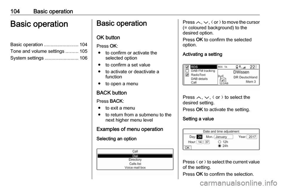 VAUXHALL CROSSLAND X 2018 Infotainment system 104Basic operationBasic operationBasic operation.......................... 104
Tone and volume settings .........105
System settings ......................... 106Basic operation
OK button Press OK:
VAUXHALL CROSSLAND X 2018 Infotainment system 104Basic operationBasic operationBasic operation.......................... 104
Tone and volume settings .........105
System settings ......................... 106Basic operation
OK button Press OK: