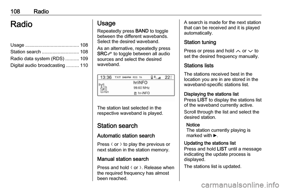 VAUXHALL CROSSLAND X 2018 Infotainment system 108RadioRadioUsage........................................ 108
Station search ............................ 108
Radio data system (RDS) ..........109
Digital audio broadcasting .........110Usage
Repeat VAUXHALL CROSSLAND X 2018 Infotainment system 108RadioRadioUsage........................................ 108
Station search ............................ 108
Radio data system (RDS) ..........109
Digital audio broadcasting .........110Usage
Repeat