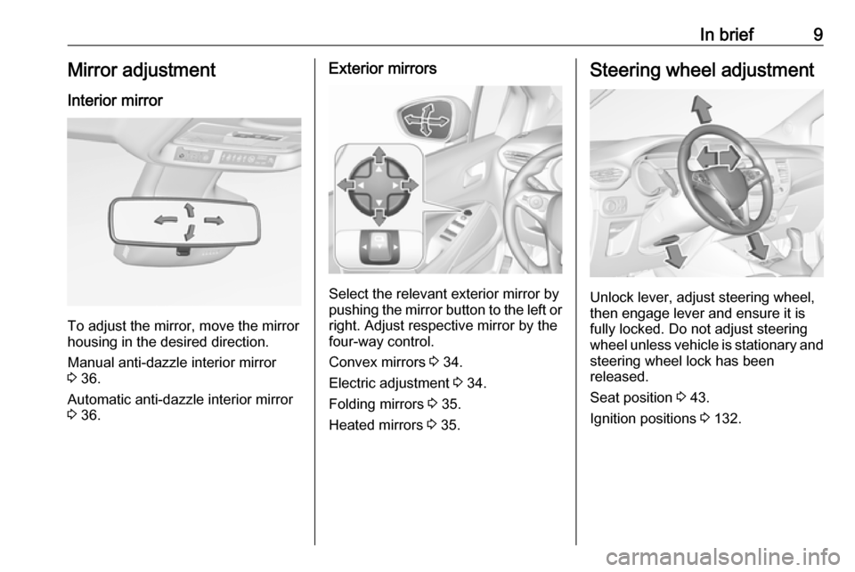 VAUXHALL CROSSLAND X 2018 User Guide In brief9Mirror adjustment
Interior mirror
To adjust the mirror, move the mirror
housing in the desired direction.
Manual anti-dazzle interior mirror
3 36.
Automatic anti-dazzle interior mirror 3 36 VAUXHALL CROSSLAND X 2018 User Guide In brief9Mirror adjustment
Interior mirror
To adjust the mirror, move the mirror
housing in the desired direction.
Manual anti-dazzle interior mirror
3 36.
Automatic anti-dazzle interior mirror 3 36