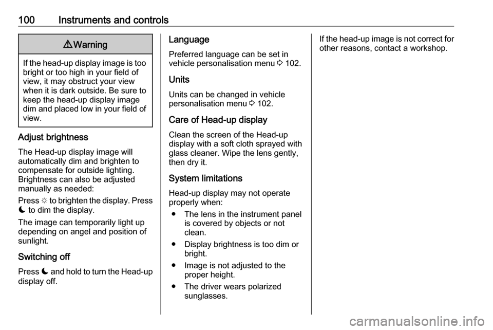 VAUXHALL CROSSLAND X 2018 Owners Manual 100Instruments and controls9Warning
If the head-up display image is too
bright or too high in your field of
view, it may obstruct your view
when it is dark outside. Be sure to keep the head-up display VAUXHALL CROSSLAND X 2018 Owners Manual 100Instruments and controls9Warning
If the head-up display image is too
bright or too high in your field of
view, it may obstruct your view
when it is dark outside. Be sure to keep the head-up display