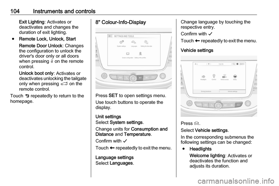 VAUXHALL CROSSLAND X 2018 Owners Manual 104Instruments and controlsExit Lighting: Activates or
deactivates and changes the
duration of exit lighting.
● Remote Lock, Unlock, Start
Remote Door Unlock : Changes
the configuration to unlock th VAUXHALL CROSSLAND X 2018 Owners Manual 104Instruments and controlsExit Lighting: Activates or
deactivates and changes the
duration of exit lighting.
● Remote Lock, Unlock, Start
Remote Door Unlock : Changes
the configuration to unlock th