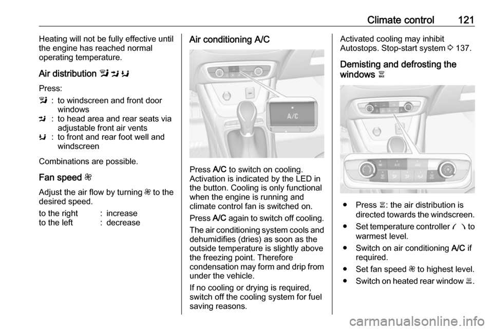 VAUXHALL CROSSLAND X 2018 Owners Manual Climate control121Heating will not be fully effective until
the engine has reached normal
operating temperature.
Air distribution l M K
Press:l:to windscreen and front door
windowsM:to head area and VAUXHALL CROSSLAND X 2018 Owners Manual Climate control121Heating will not be fully effective until
the engine has reached normal
operating temperature.
Air distribution l M K
Press:l:to windscreen and front door
windowsM:to head area and