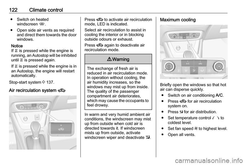 VAUXHALL CROSSLAND X 2018 Owners Manual 122Climate control● Switch on heatedwindscreen ,.
● Open side air vents as required and direct them towards the doorwindows.
Notice
If à is pressed while the engine is
running, an Autostop will VAUXHALL CROSSLAND X 2018 Owners Manual 122Climate control● Switch on heatedwindscreen ,.
● Open side air vents as required and direct them towards the doorwindows.
Notice
If à is pressed while the engine is
running, an Autostop will
